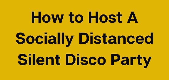 How to Host A Socially Distanced Silent Disco Party