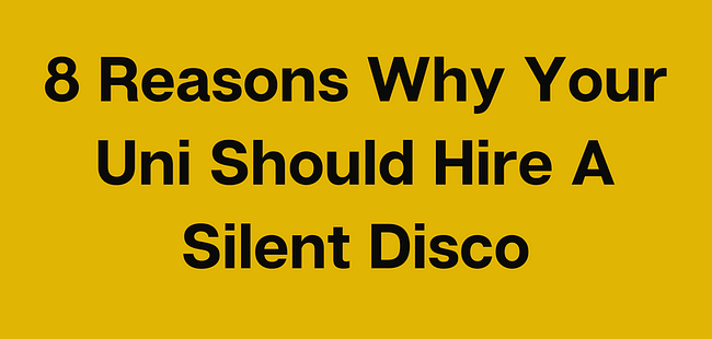 8 Reasons Why Your Uni Should Hire A Silent Disco