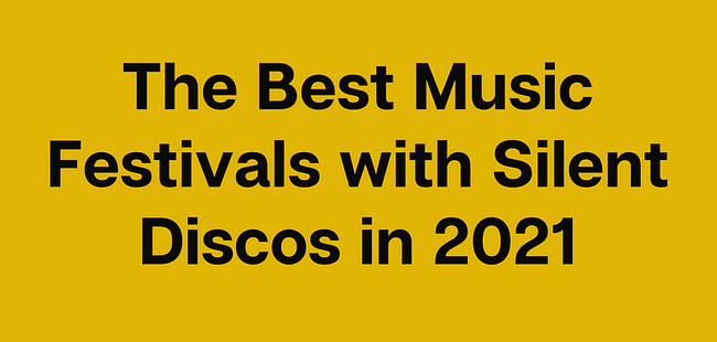 The Best Music Festivals with Silent Discos in 2021